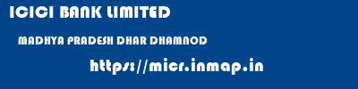 ICICI BANK LIMITED  MADHYA PRADESH DHAR DHAMNOD   micr code